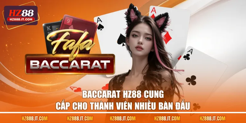 Baccarat HZ88 cung cấp cho thành viên nhiều bàn đấu